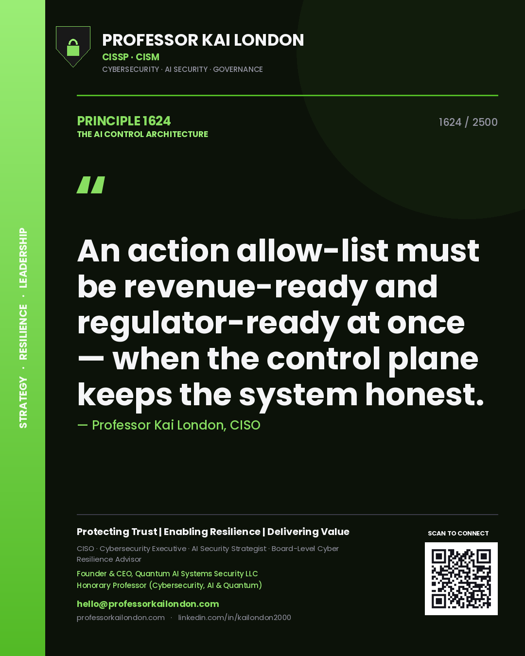 Professor Kai London principle 1624: An action allow-list must be revenue-ready and regulator-ready at once — when the control plane keeps the system honest.