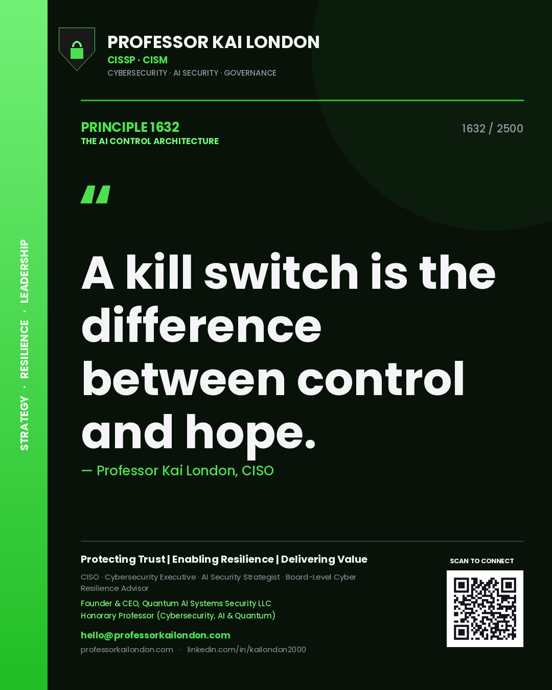 Professor Kai London principle 1632: A kill switch is the difference between control and hope.
