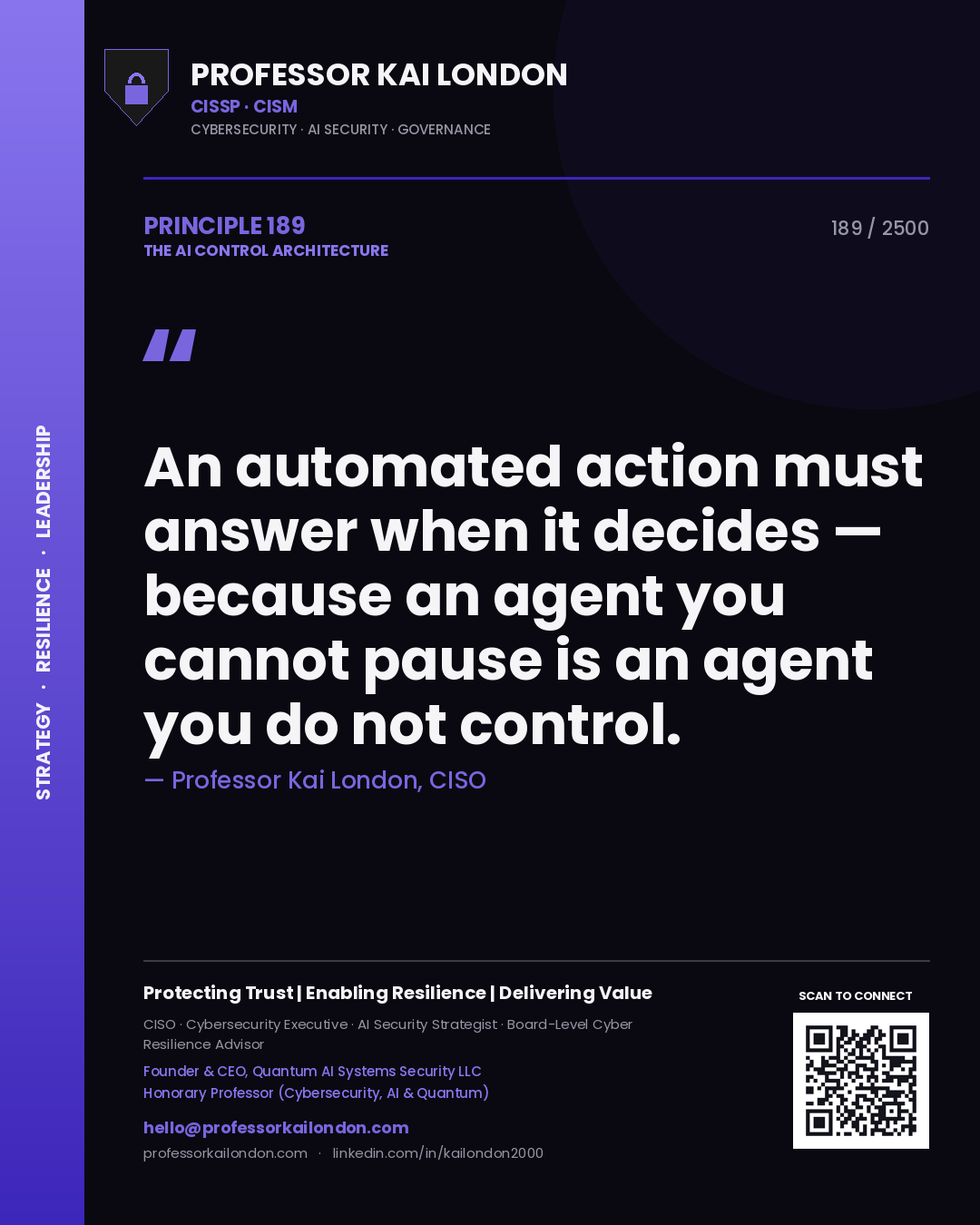 Quote card by Professor Kai London reading 'An automated action must answer when it decides — because an agent you cannot pause is an agent you do not control.'. From the book The AI Control Architecture.