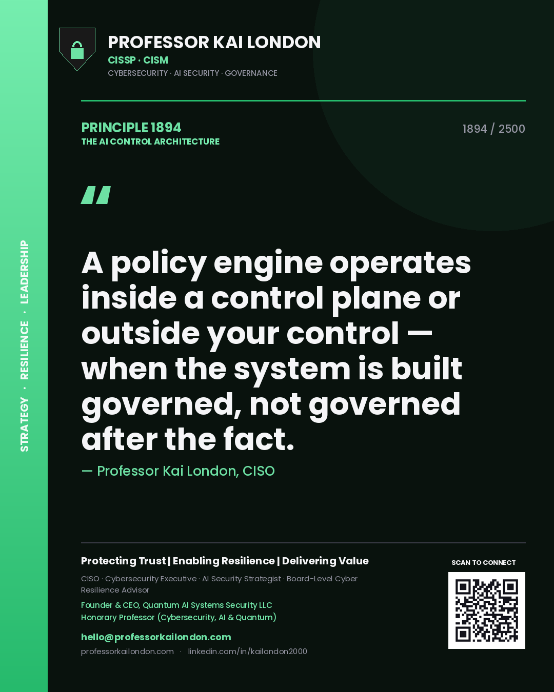 Quote card by Professor Kai London reading 'A policy engine operates inside a control plane or outside your control — when the system is built governed, not governed after the fact.'. From the book The AI Control Architecture.