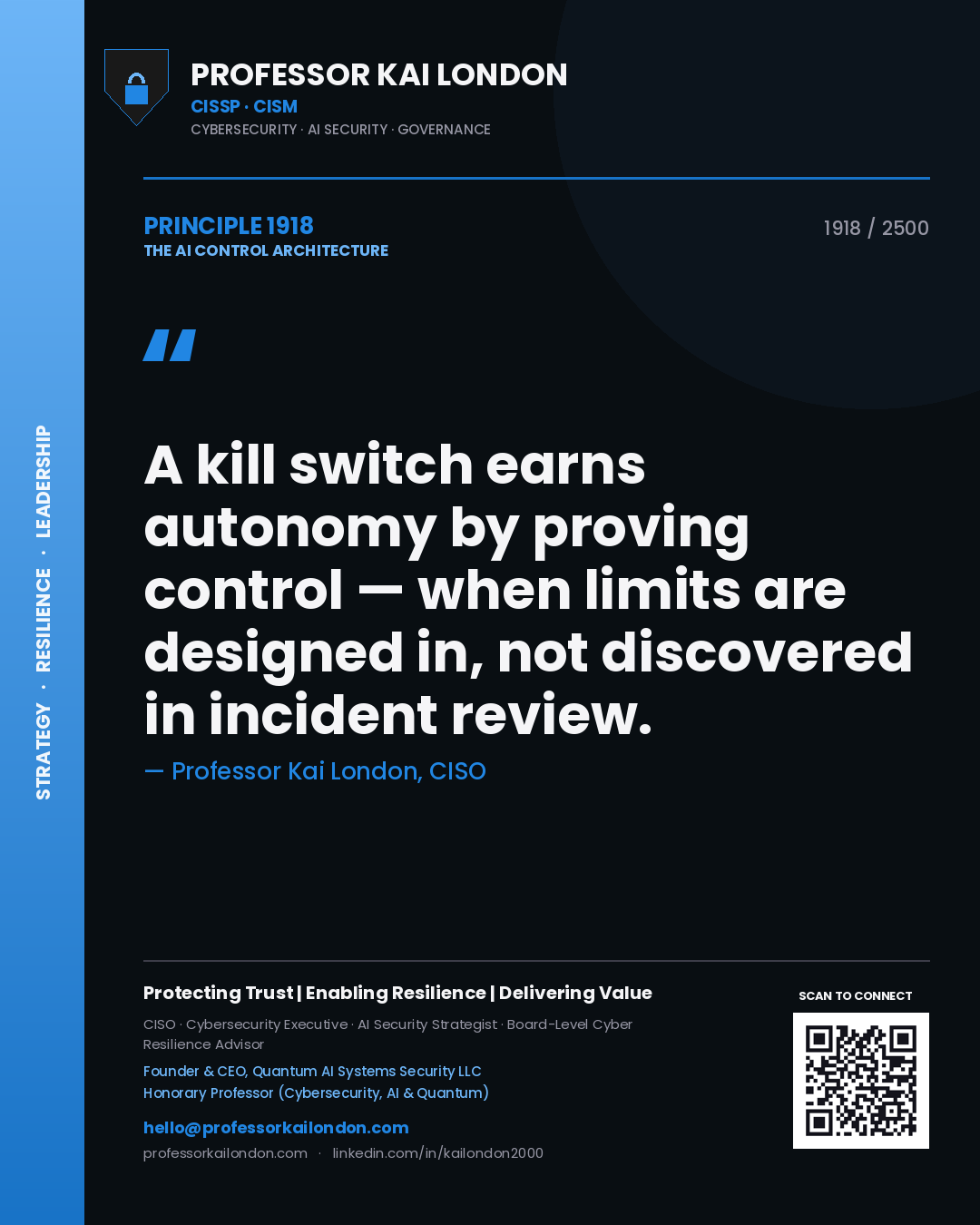 Professor Kai London principle 1918: A kill switch earns autonomy by proving control — when limits are designed in, not discovered in incident review.