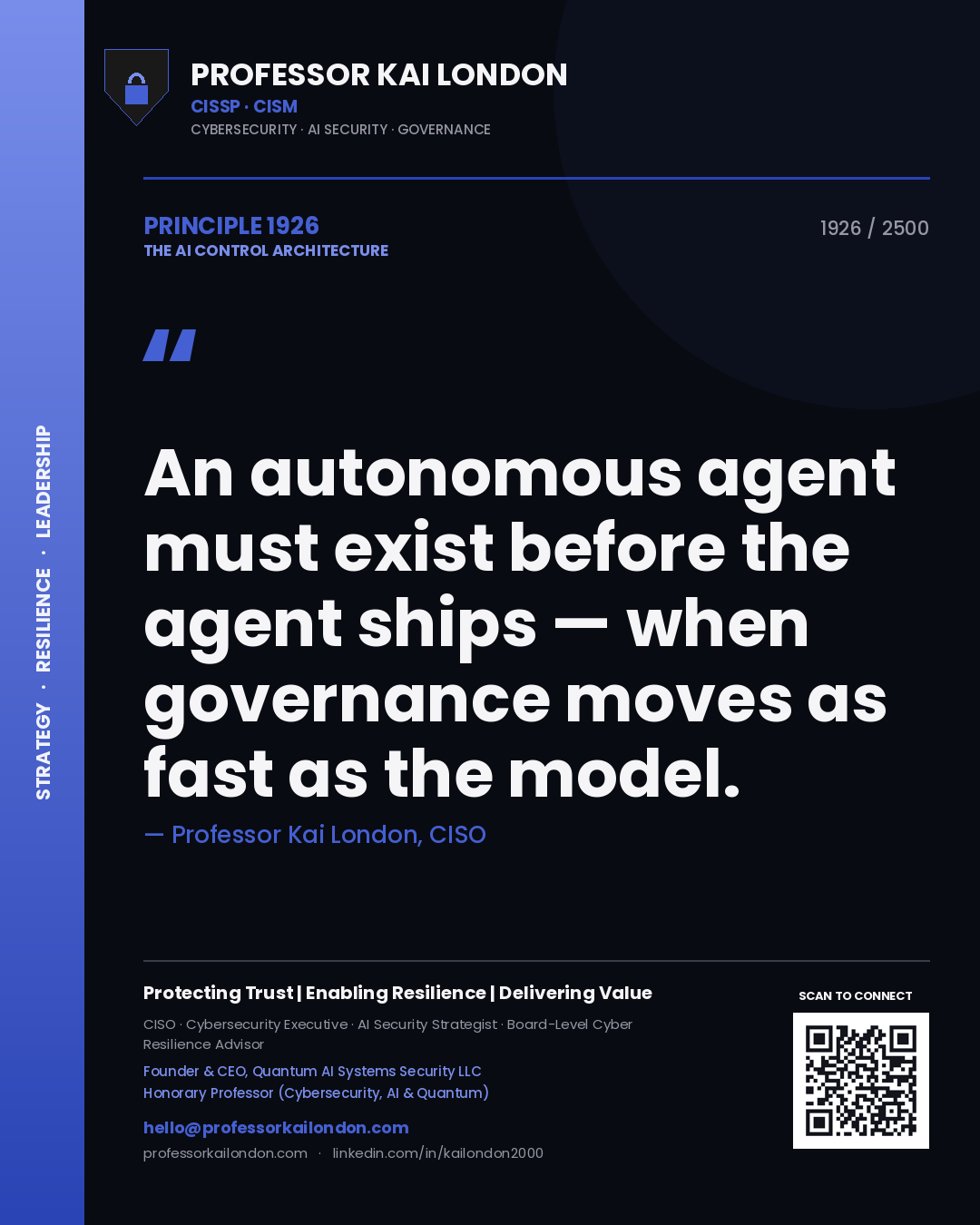 Quote card by Professor Kai London reading 'An autonomous agent must exist before the agent ships — when governance moves as fast as the model.'. From the book The AI Control Architecture.