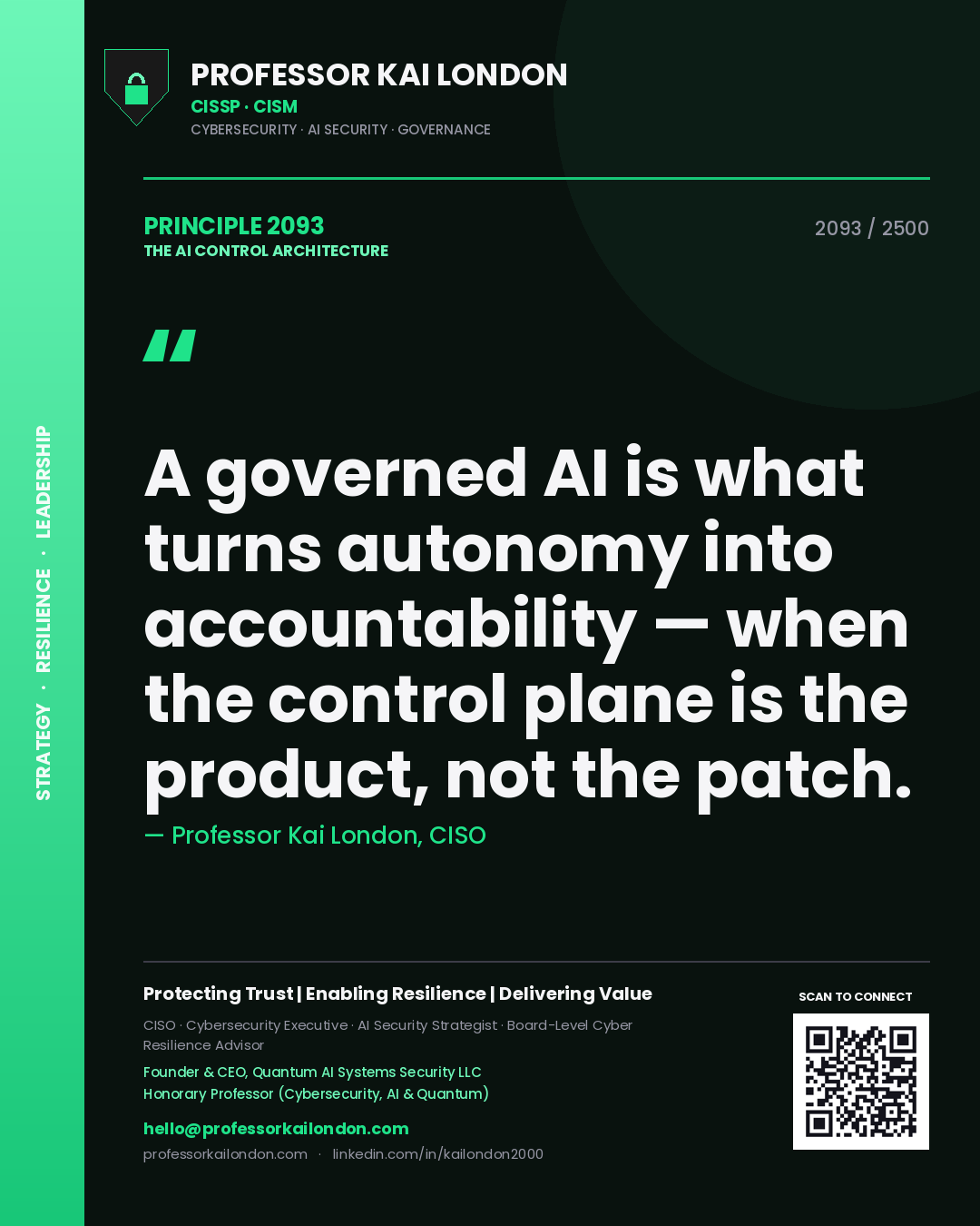 Professor Kai London principle 2093: A governed AI is what turns autonomy into accountability — when the control plane is the product, not the patch.
