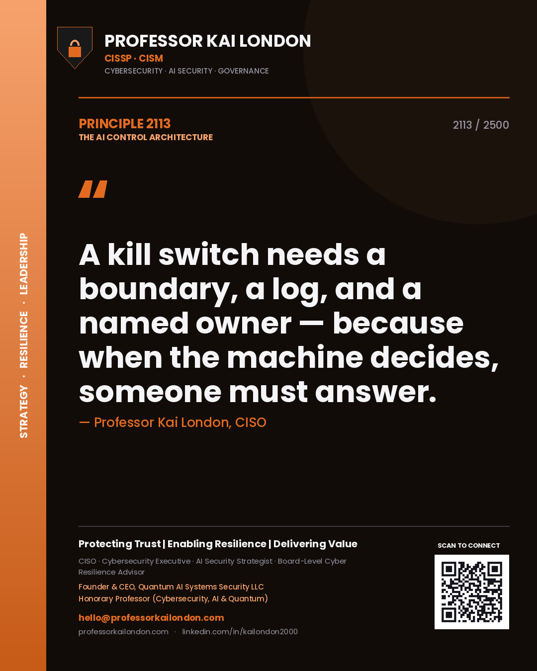 Professor Kai London principle 2113: A kill switch needs a boundary, a log, and a named owner — because when the machine decides, someone must answer.