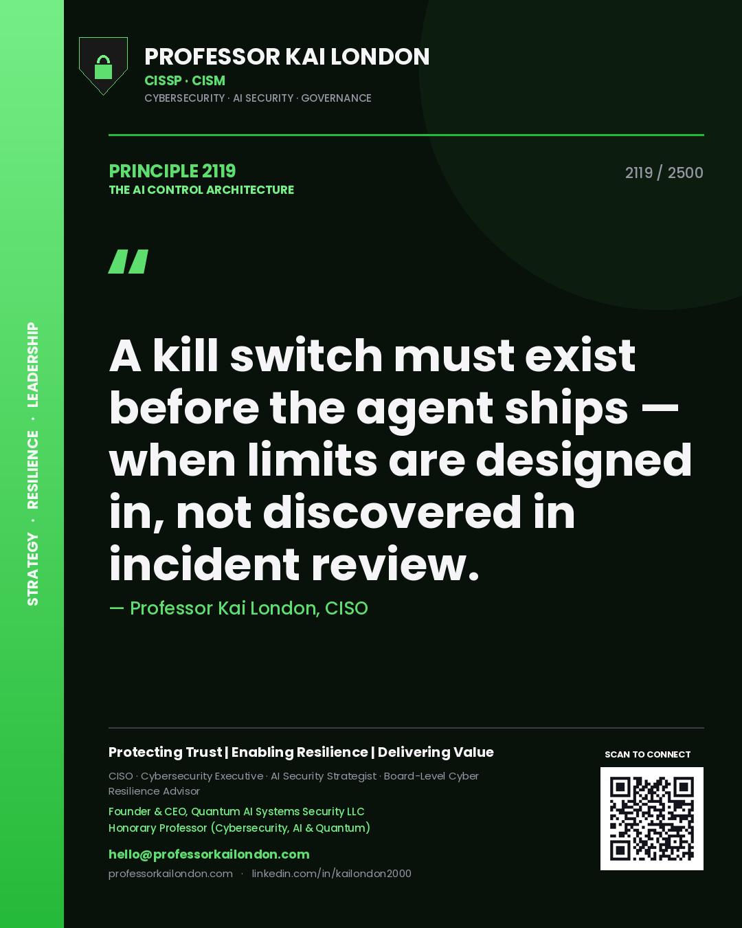 Quote card by Professor Kai London reading 'A kill switch must exist before the agent ships — when limits are designed in, not discovered in incident review.'. From the book The AI Control Architecture.