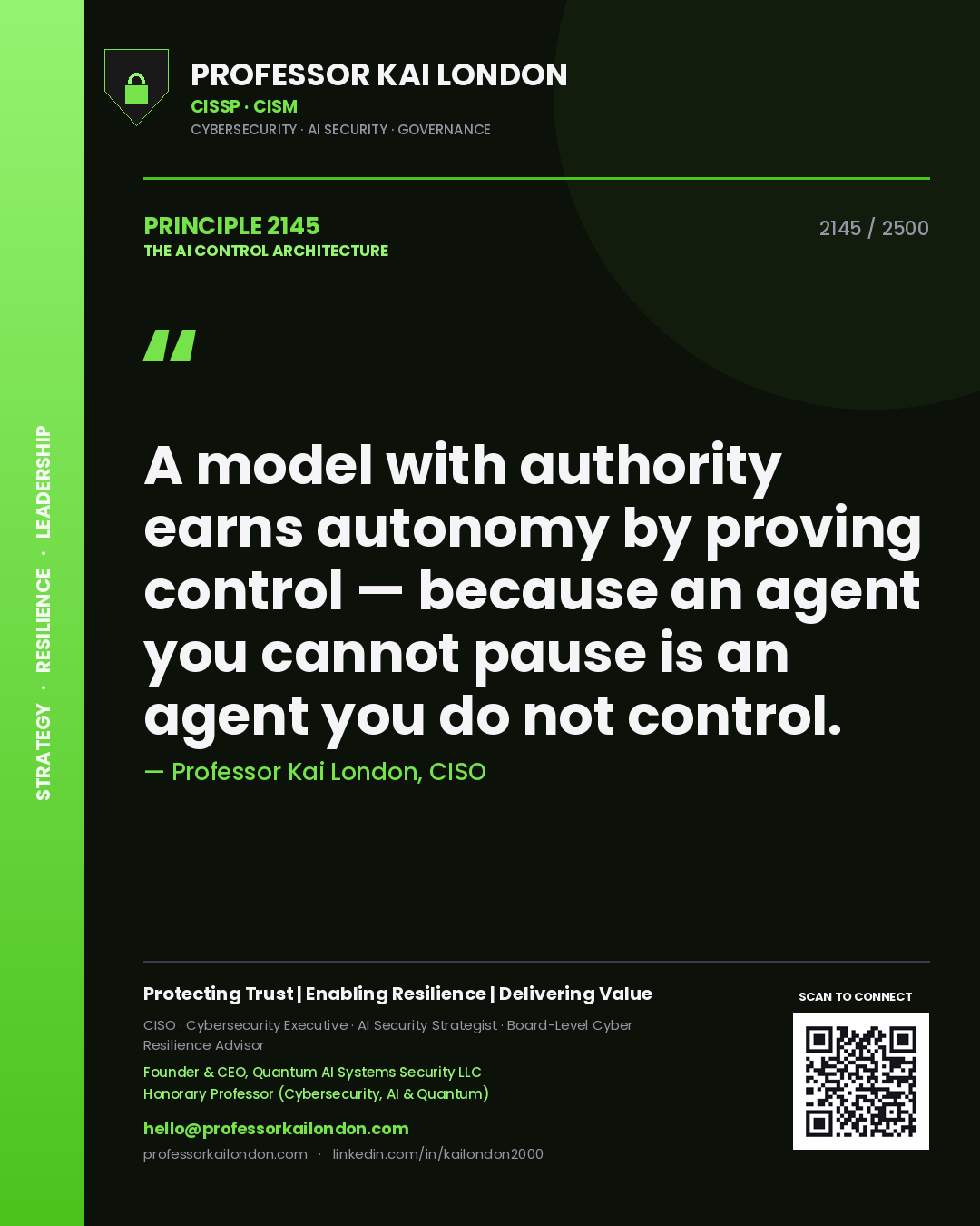 Professor Kai London principle 2145: A model with authority earns autonomy by proving control — because an agent you cannot pause is an agent you do not control.