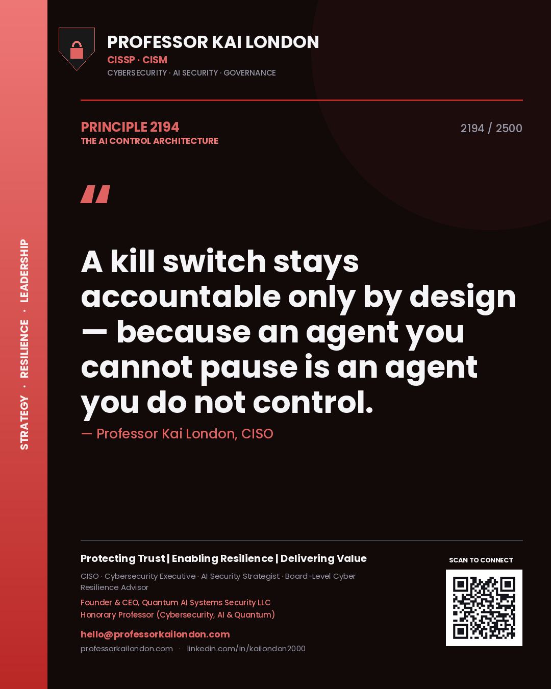 Professor Kai London principle 2194: A kill switch stays accountable only by design — because an agent you cannot pause is an agent you do not control.