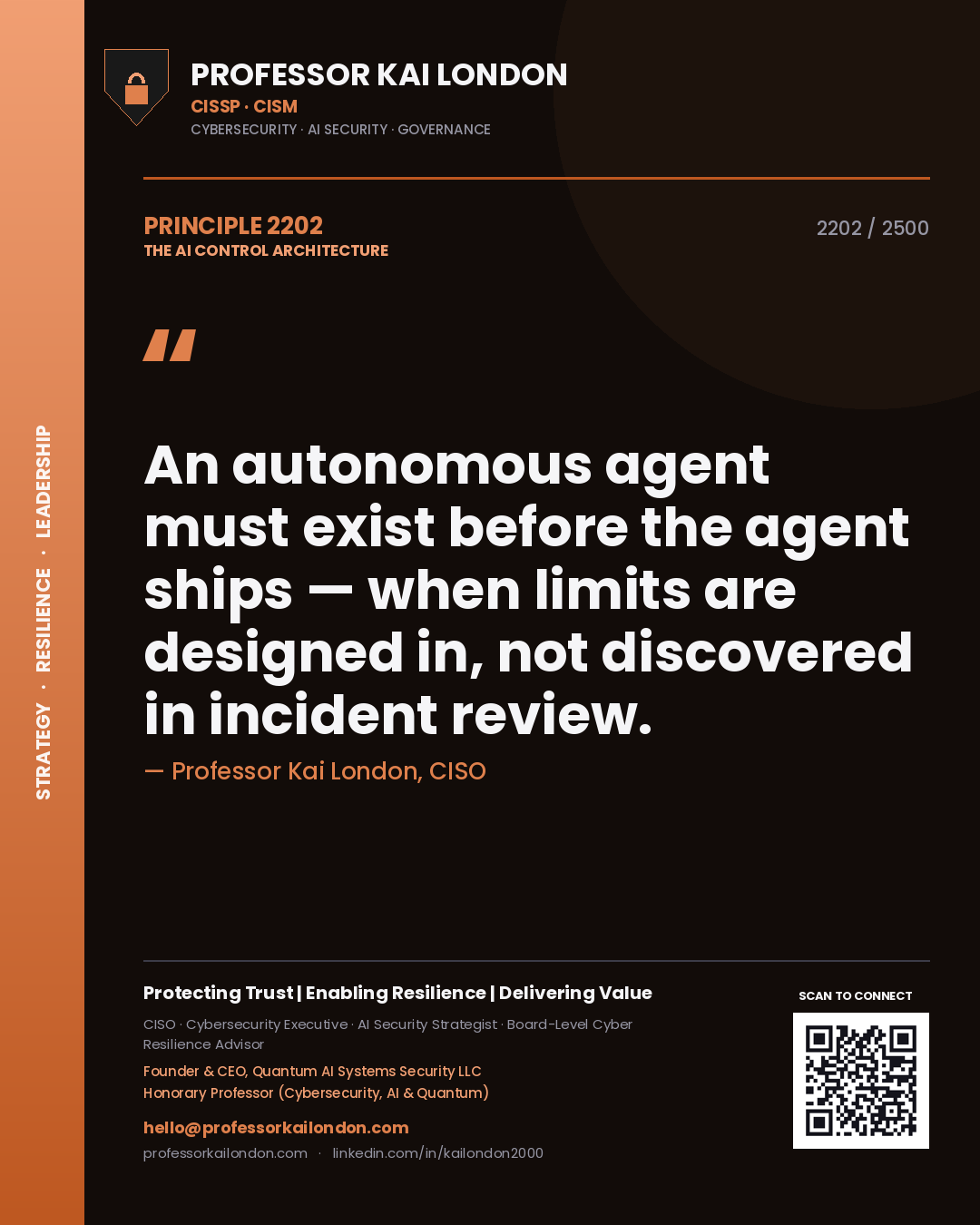 Quote card by Professor Kai London reading 'An autonomous agent must exist before the agent ships — when limits are designed in, not discovered in incident review.'. From the book The AI Control Architecture.
