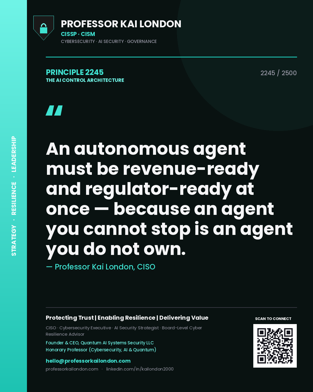 Quote card by Professor Kai London reading 'An autonomous agent must be revenue-ready and regulator-ready at once — because an agent you cannot stop is an agent you do not own.'. From the book The AI Control Architecture.