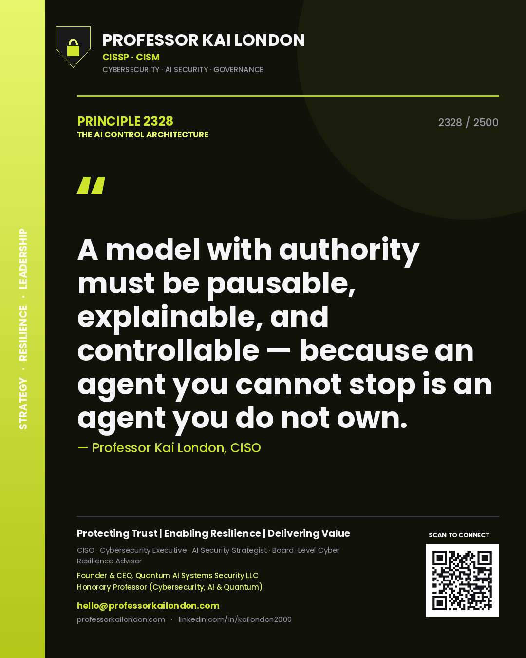 Professor Kai London principle 2328: A model with authority must be pausable, explainable, and controllable — because an agent you cannot stop is an agent you do not own.
