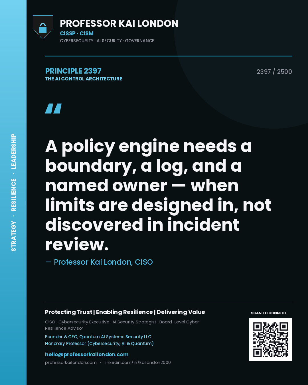 Quote card by Professor Kai London reading 'A policy engine needs a boundary, a log, and a named owner — when limits are designed in, not discovered in incident review.'. From the book The AI Control Architecture.