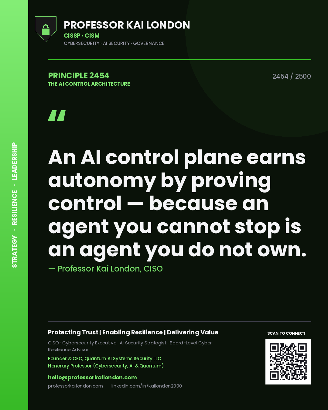 Professor Kai London principle 2454: An AI control plane earns autonomy by proving control — because an agent you cannot stop is an agent you do not own.