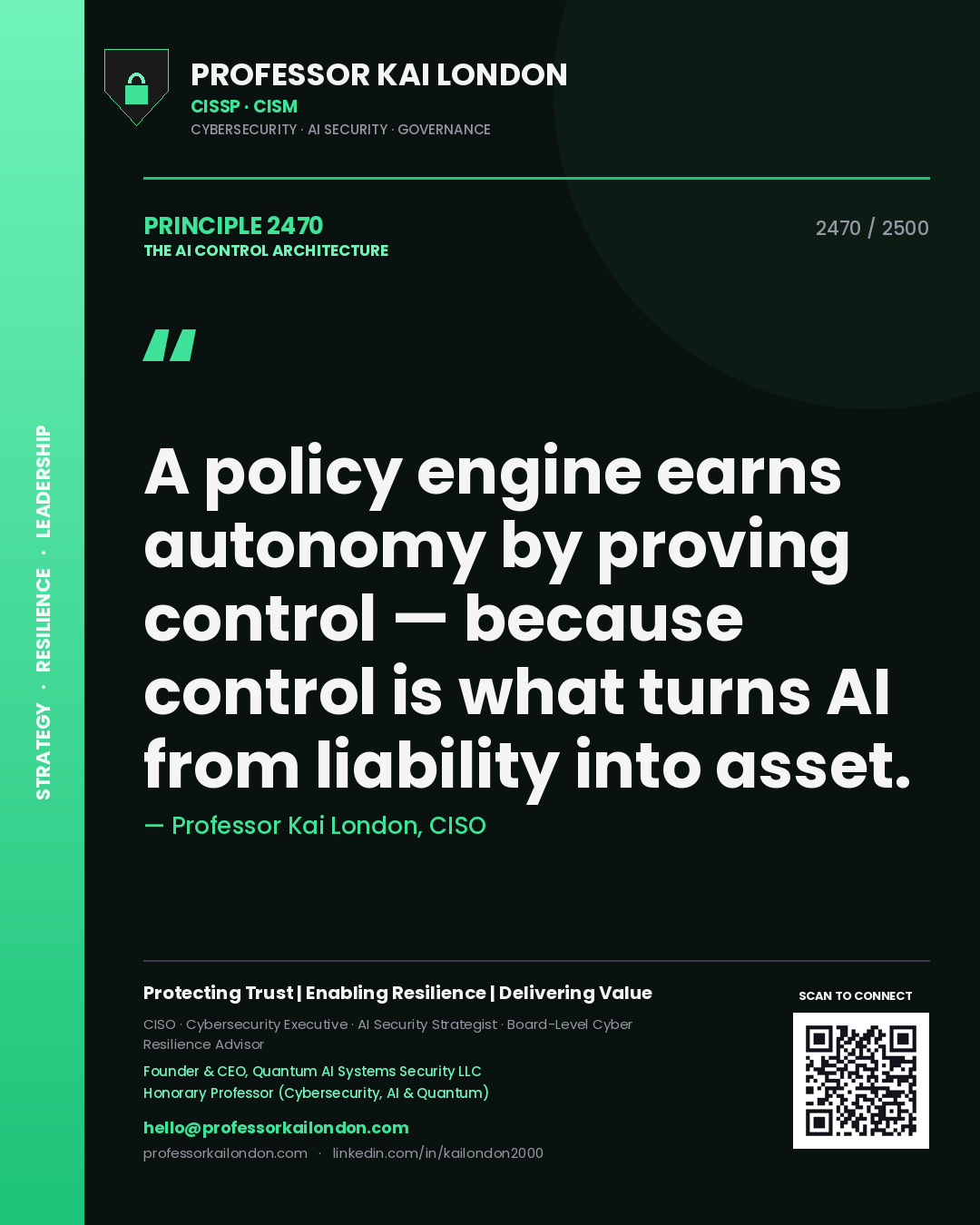 Professor Kai London principle 2470: A policy engine earns autonomy by proving control — because control is what turns AI from liability into asset.