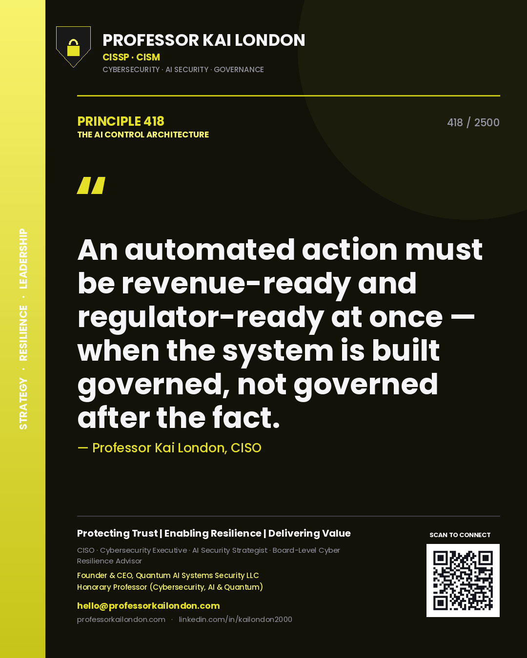 Professor Kai London principle 418: An automated action must be revenue-ready and regulator-ready at once — when the system is built governed, not governed after the fact.