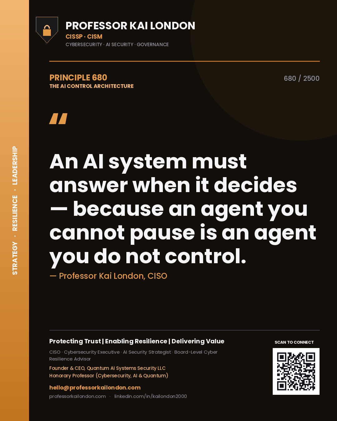 Quote card by Professor Kai London reading 'An AI system must answer when it decides — because an agent you cannot pause is an agent you do not control.'. From the book The AI Control Architecture.