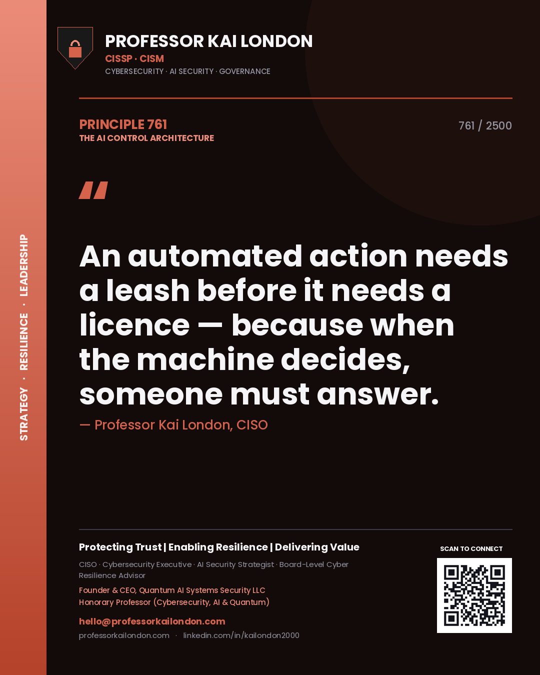 Professor Kai London principle 761: An automated action needs a leash before it needs a licence — because when the machine decides, someone must answer.