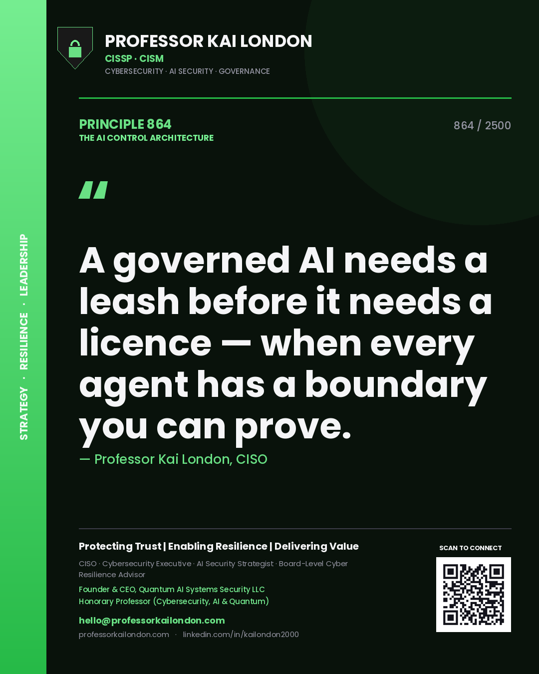 Professor Kai London principle 864: A governed AI needs a leash before it needs a licence — when every agent has a boundary you can prove.