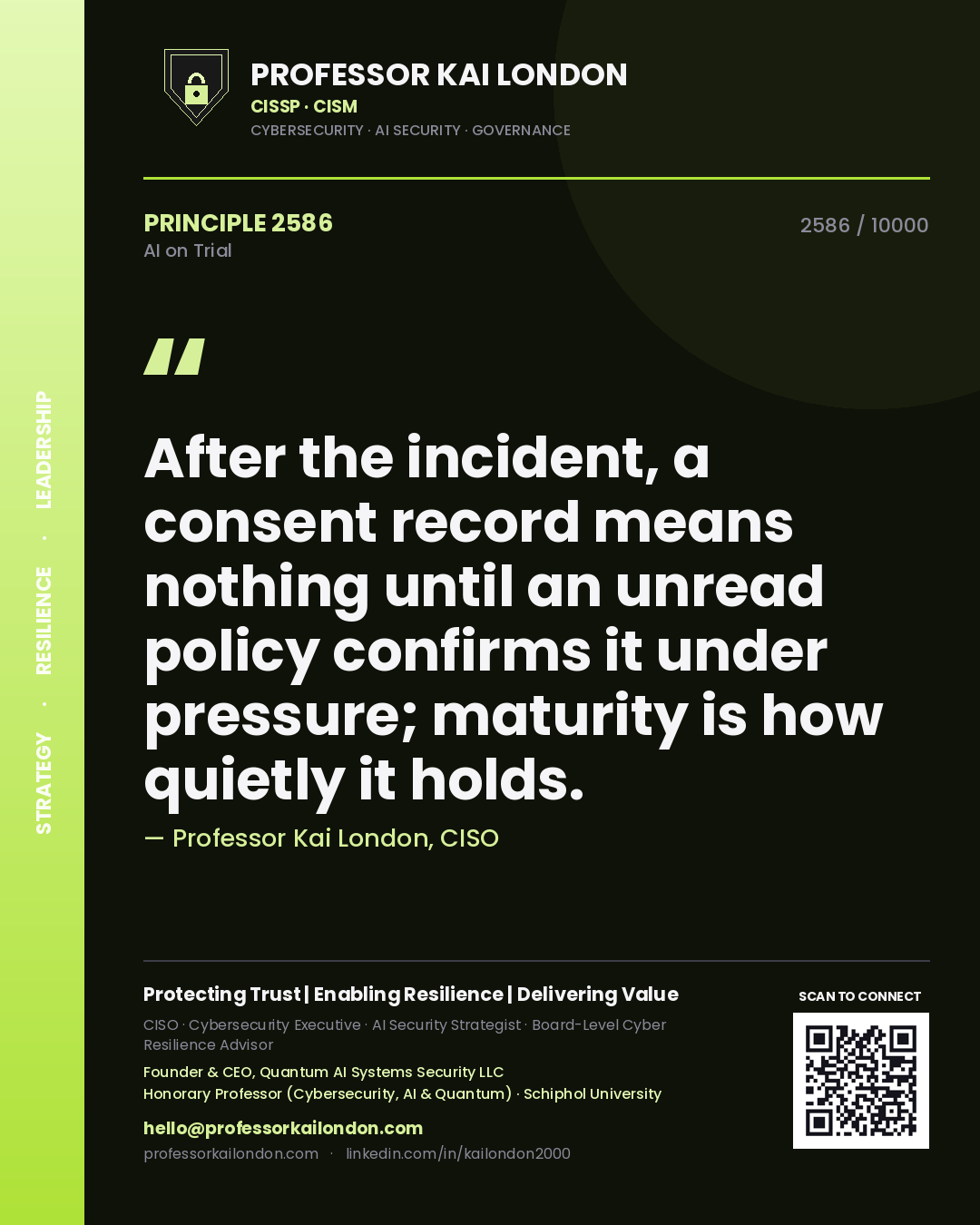 Quote card by Professor Kai London reading 'After the incident, a consent record means nothing until an unread policy confirms it under pressure; maturity is how quietly it holds.'. From the book AI on Trial.