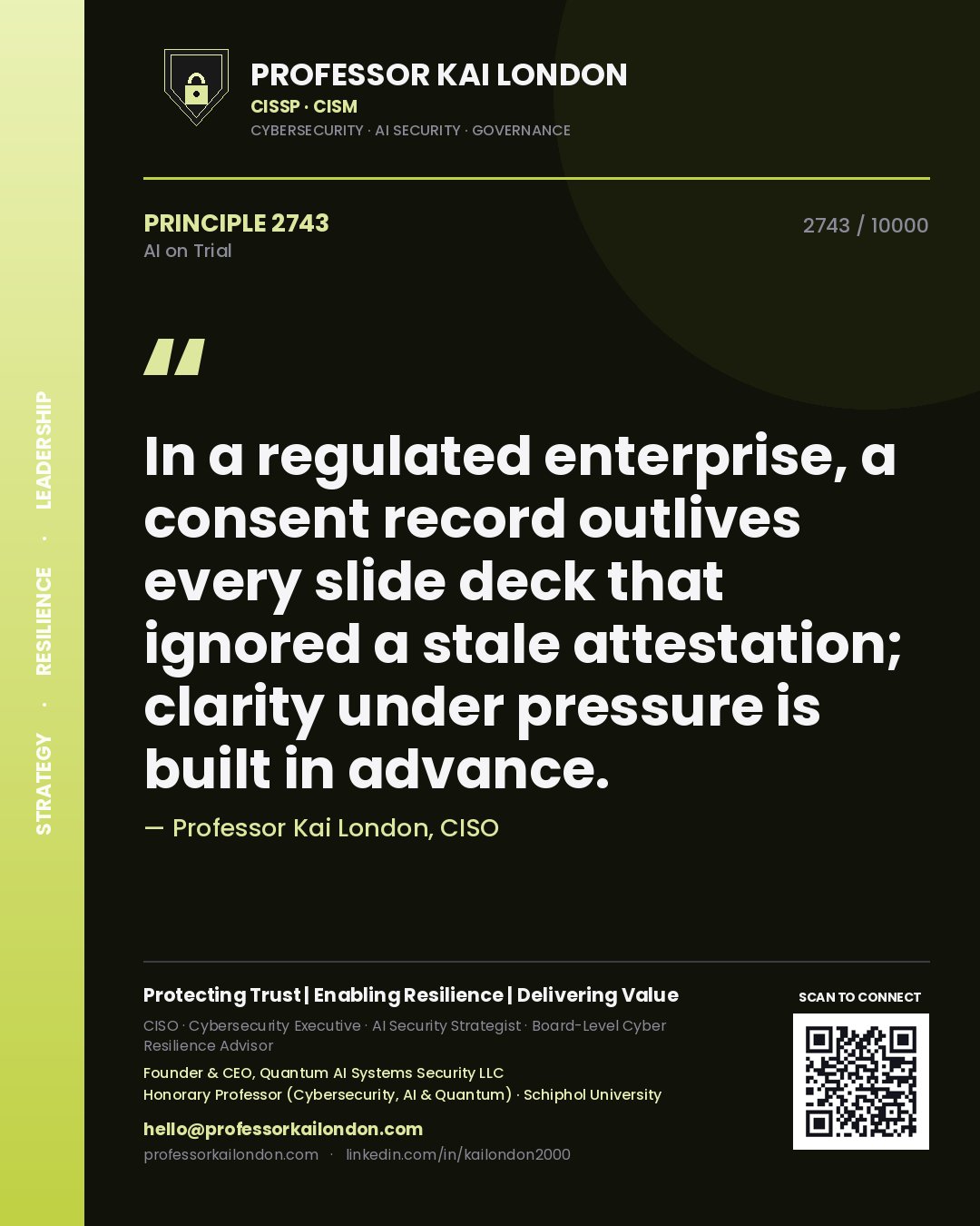 Quote card by Professor Kai London reading 'In a regulated enterprise, a consent record outlives every slide deck that ignored a stale attestation; clarity under pressure is built in advance.'. From the book AI on Trial.