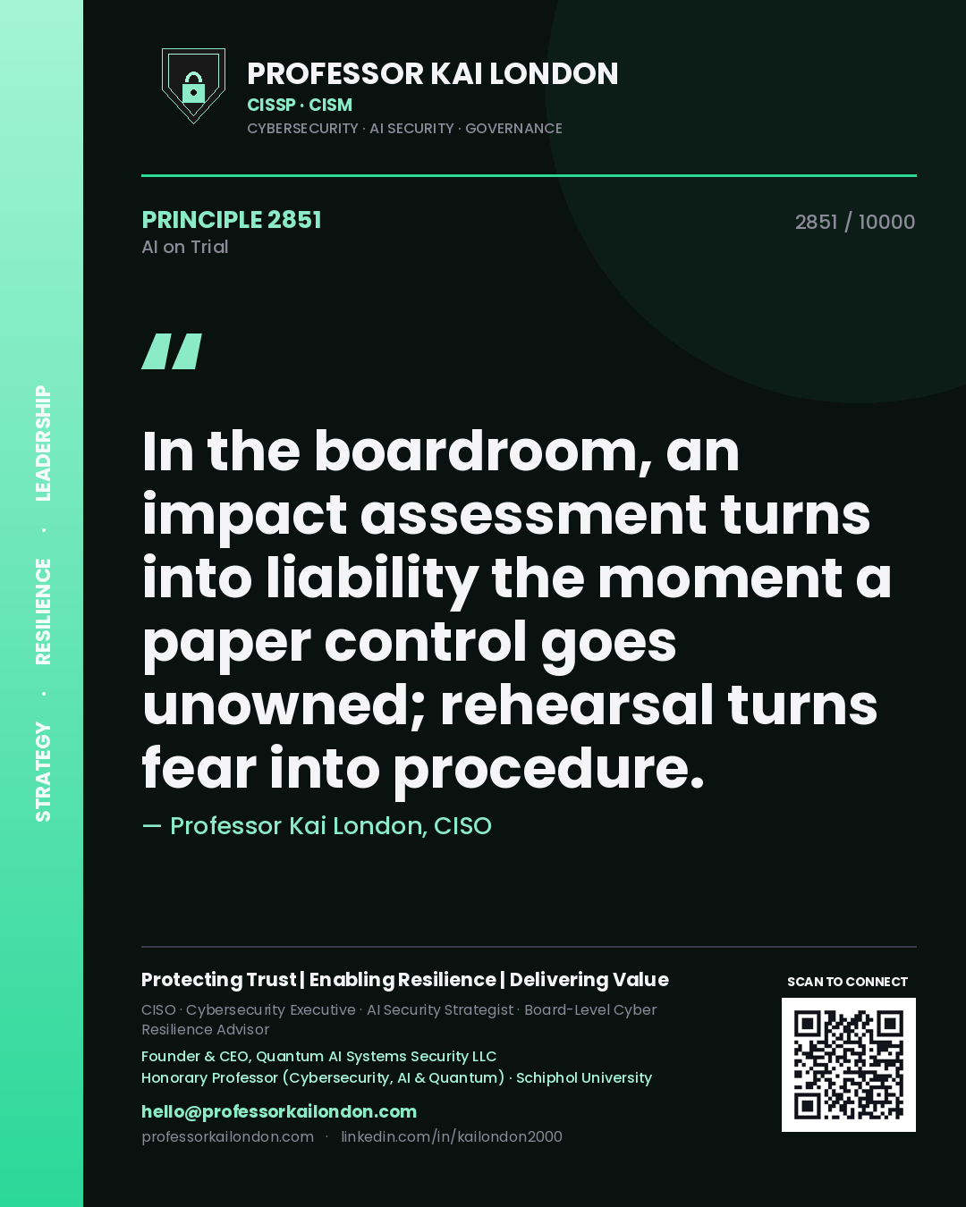 Professor Kai London principle 2851: In the boardroom, an impact assessment turns into liability the moment a paper control goes unowned; rehearsal turns fear into procedure.