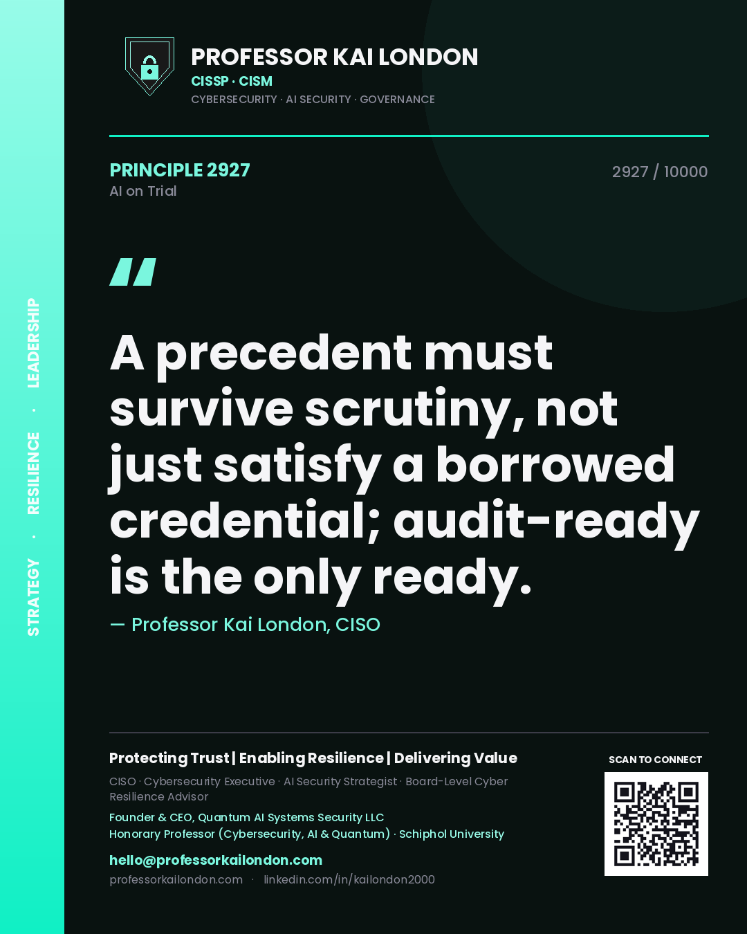 Professor Kai London principle 2927: A precedent must survive scrutiny, not just satisfy a borrowed credential; audit-ready is the only ready.