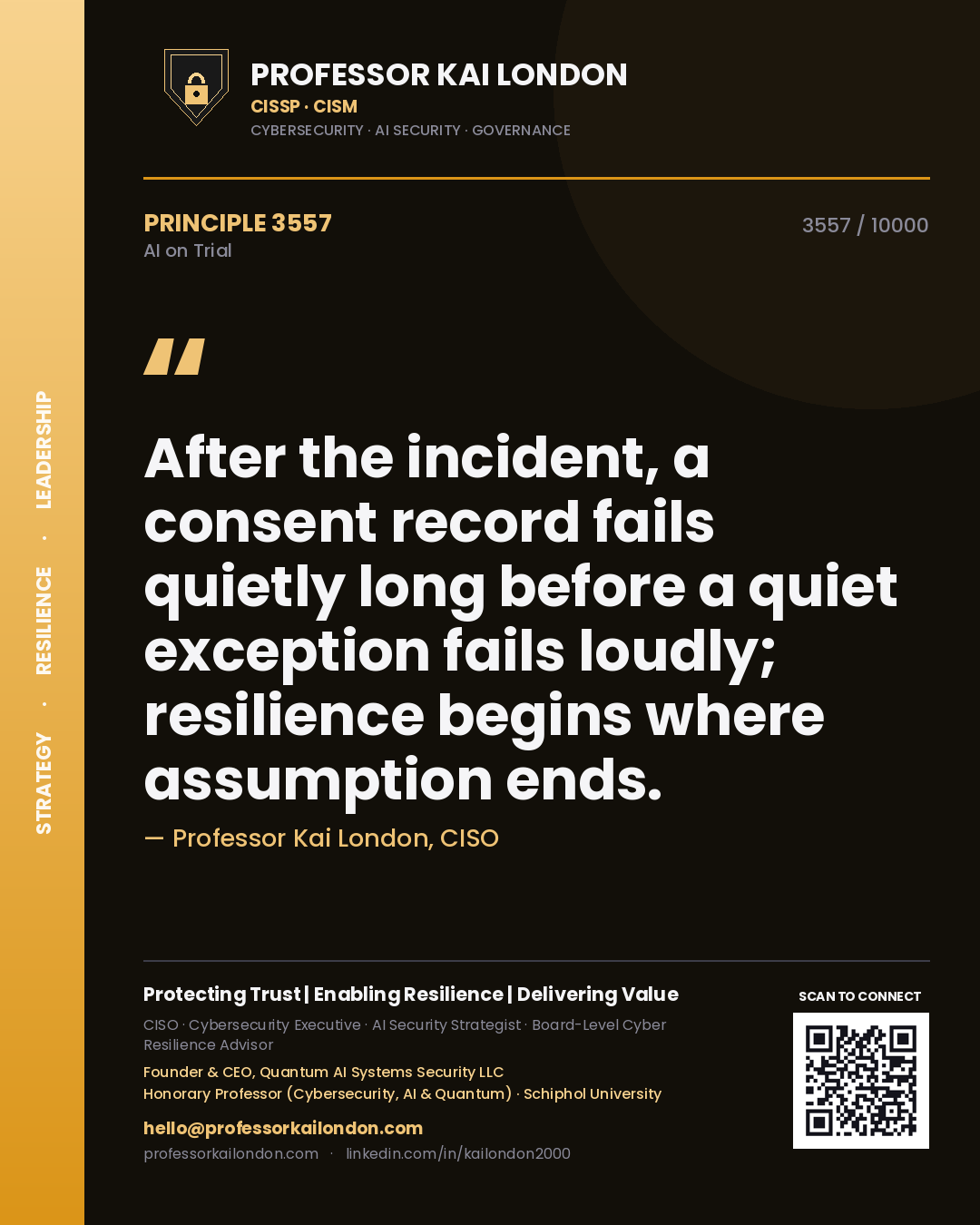 Quote card by Professor Kai London reading 'After the incident, a consent record fails quietly long before a quiet exception fails loudly; resilience begins where assumption ends.'. From the book AI on Trial.