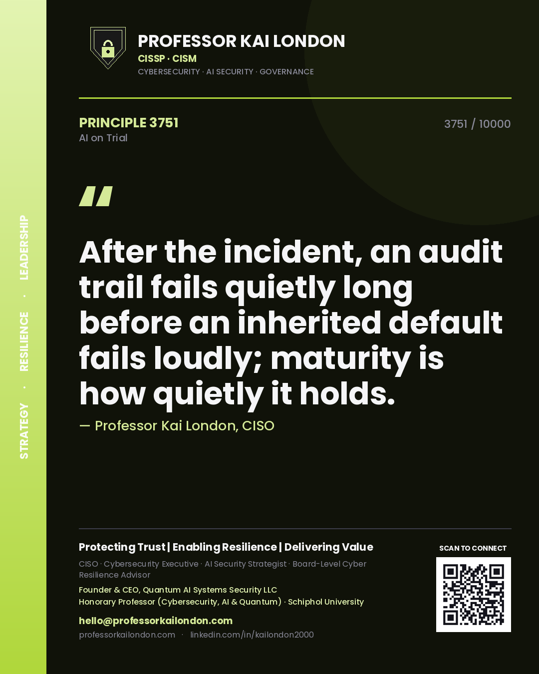 Quote card by Professor Kai London reading 'After the incident, an audit trail fails quietly long before an inherited default fails loudly; maturity is how quietly it holds.'. From the book AI on Trial.