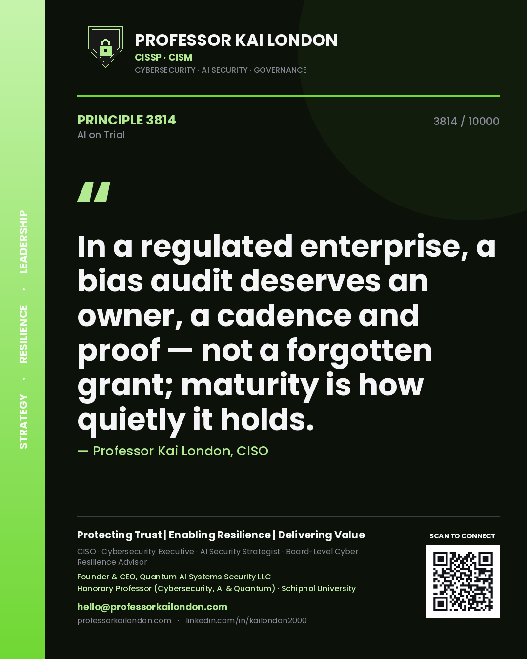 Professor Kai London principle 3814: In a regulated enterprise, a bias audit deserves an owner, a cadence and proof — not a forgotten grant; maturity is how quietly it holds.