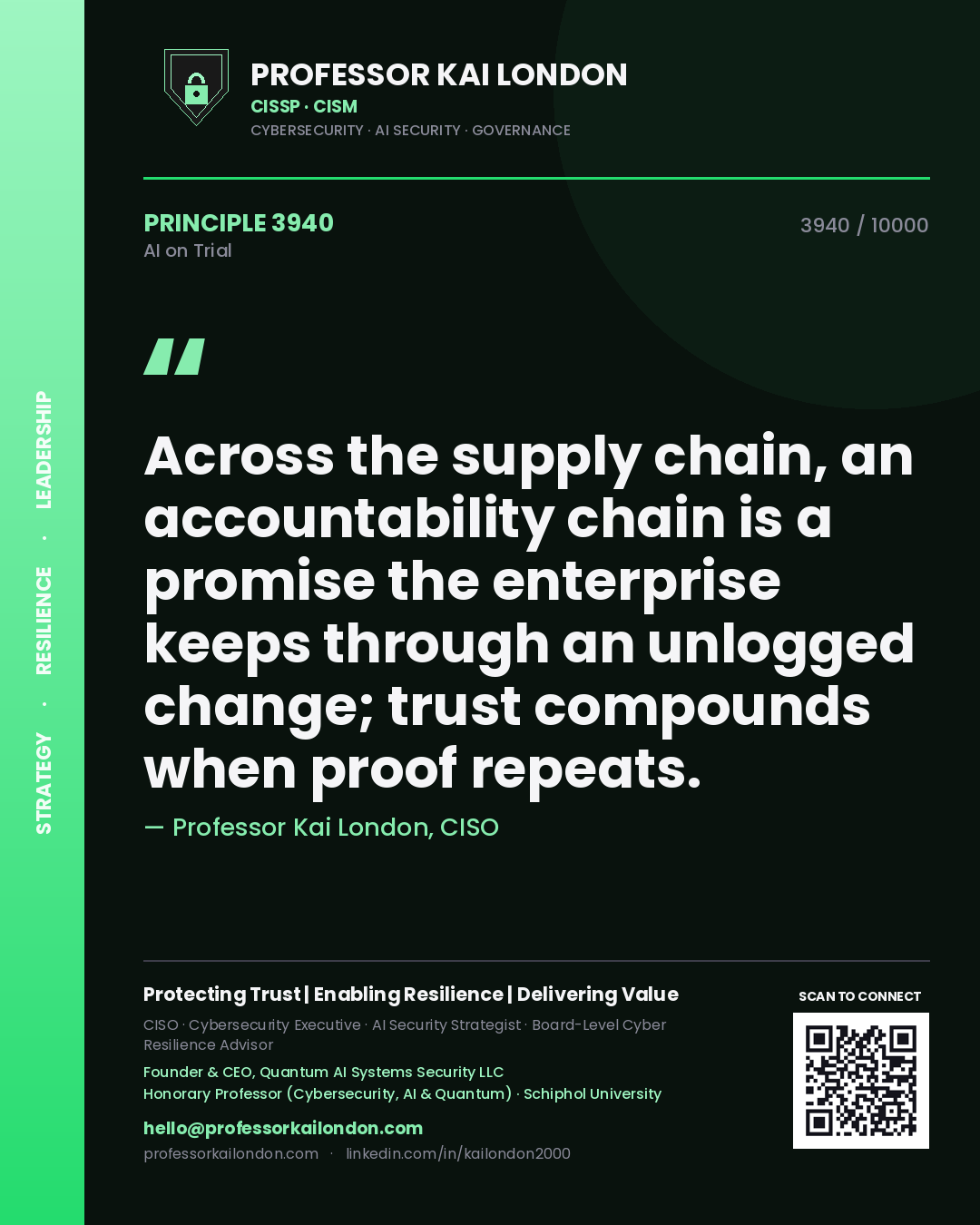 Professor Kai London principle 3940: Across the supply chain, an accountability chain is a promise the enterprise keeps through an unlogged change; trust compounds when proof repeats.