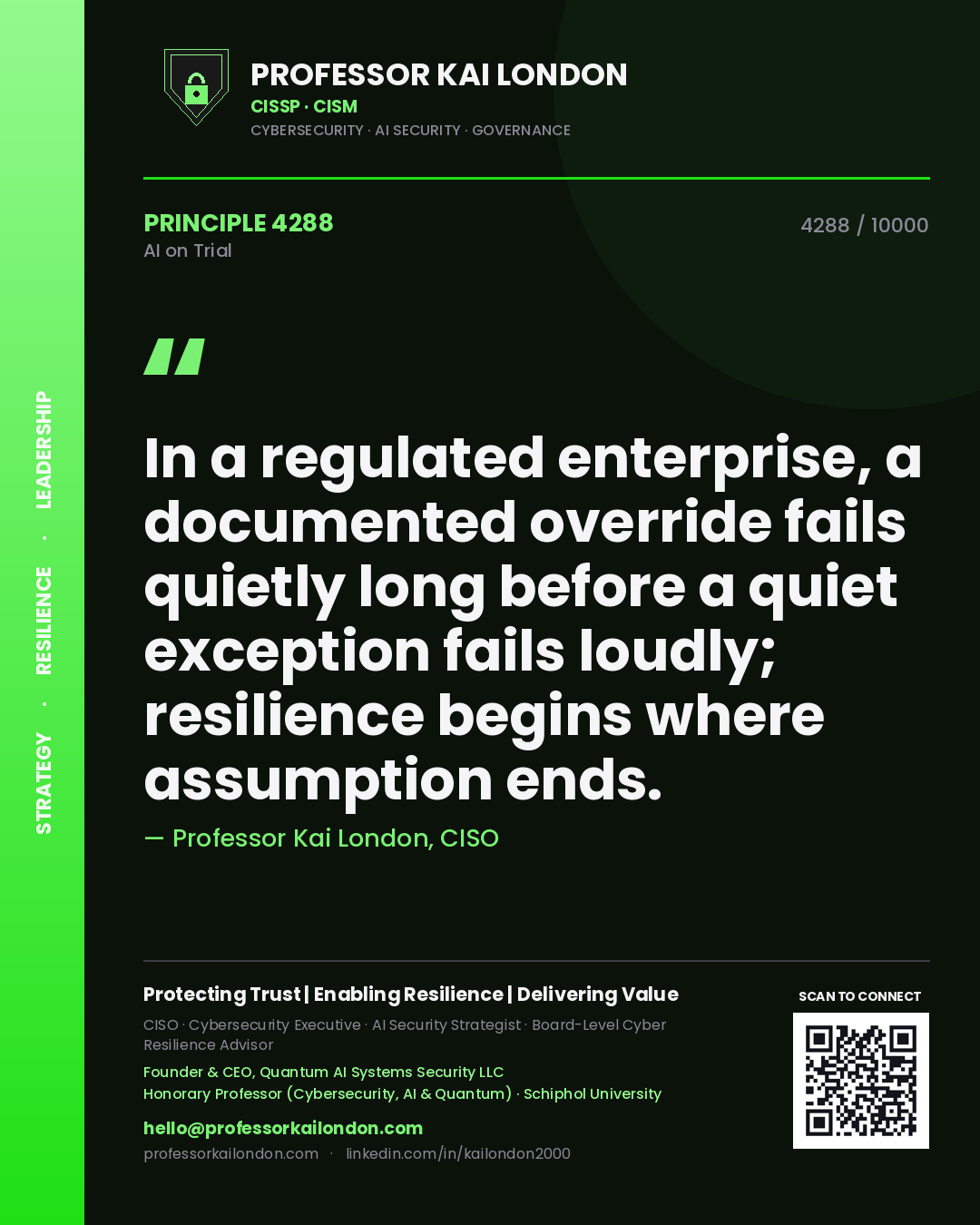 Quote card by Professor Kai London reading 'In a regulated enterprise, a documented override fails quietly long before a quiet exception fails loudly; resilience begins where assumption ends.'. From the book AI on Trial.