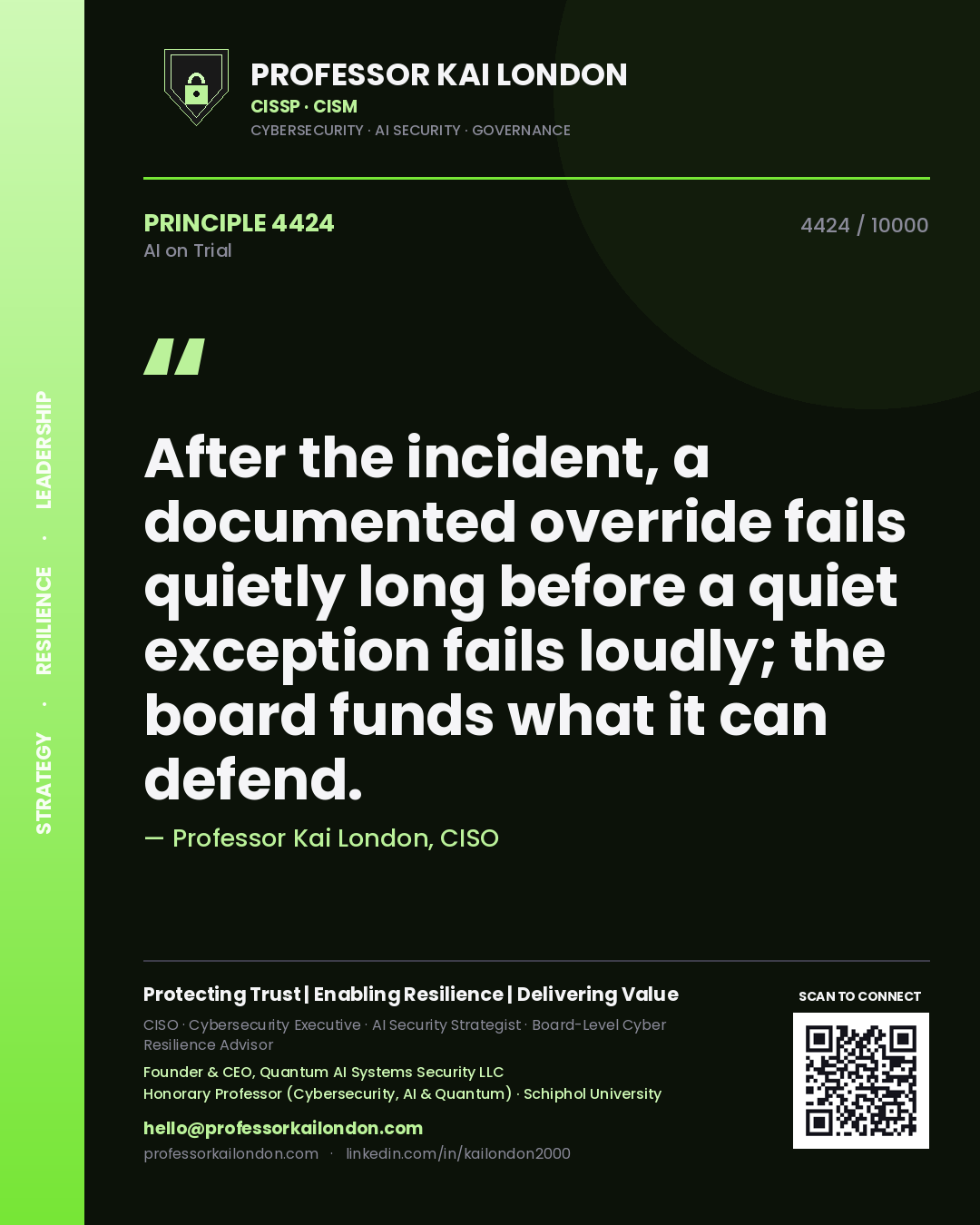 Professor Kai London principle 4424: After the incident, a documented override fails quietly long before a quiet exception fails loudly; the board funds what it can defend.