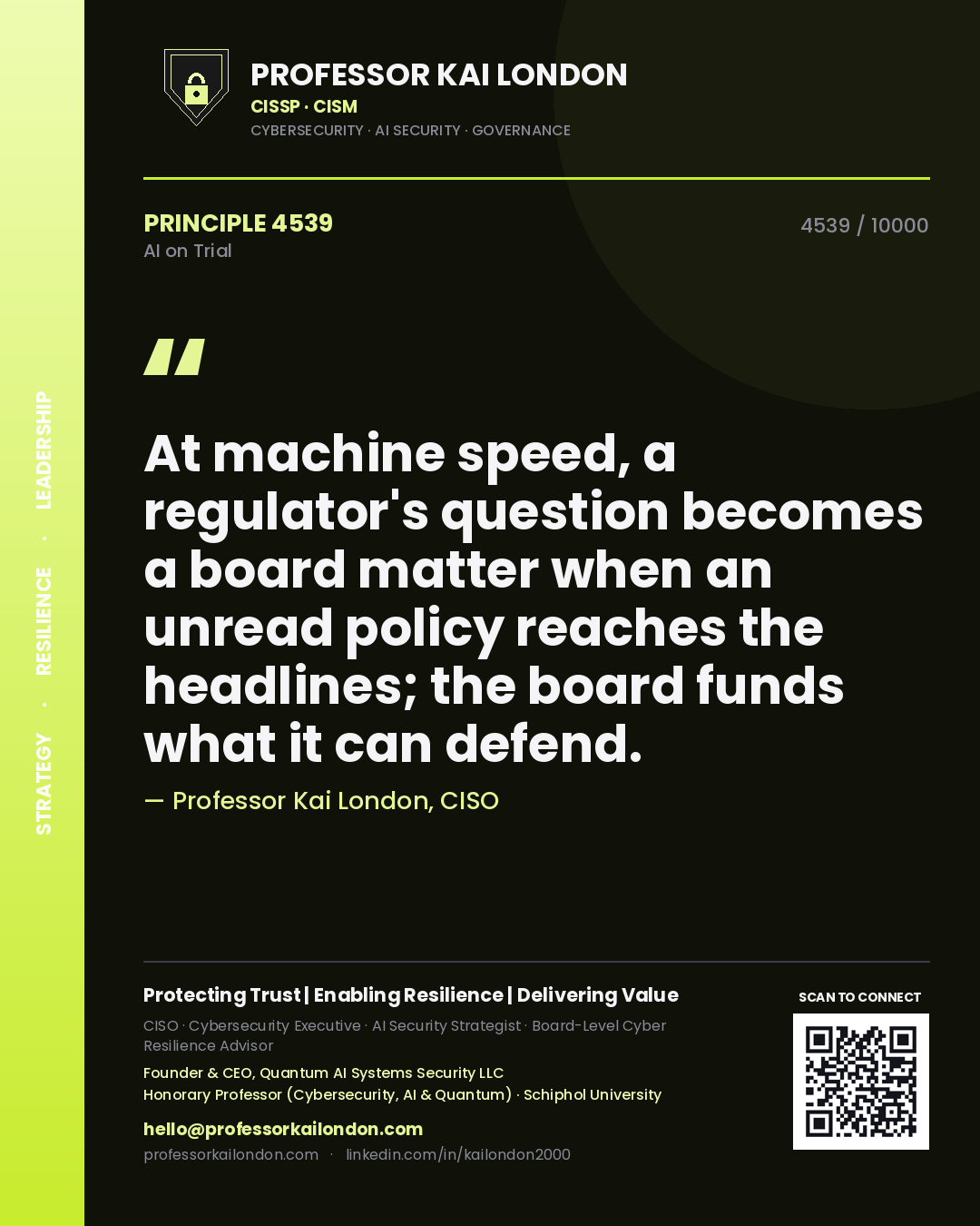 Professor Kai London principle 4539: At machine speed, a regulator's question becomes a board matter when an unread policy reaches the headlines; the board funds what it can defend.