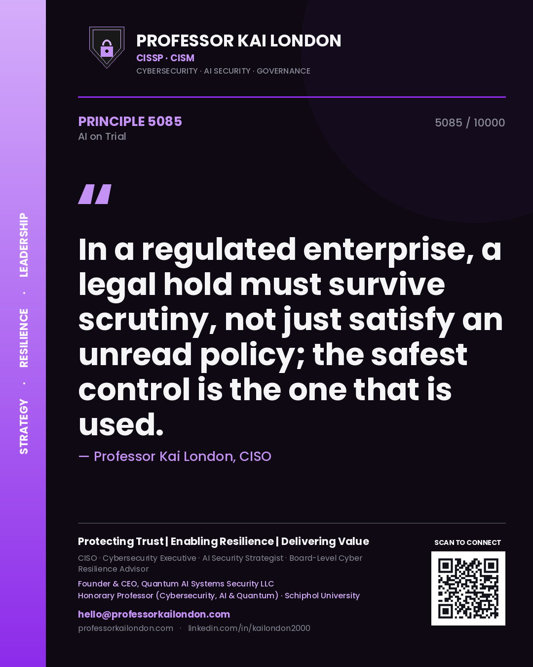 Professor Kai London principle 5085: In a regulated enterprise, a legal hold must survive scrutiny, not just satisfy an unread policy; the safest control is the one that is used.