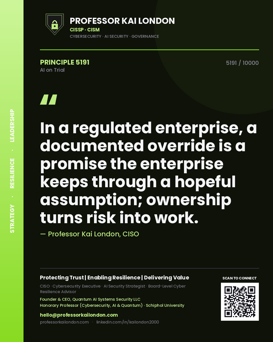 Professor Kai London principle 5191: In a regulated enterprise, a documented override is a promise the enterprise keeps through a hopeful assumption; ownership turns risk into work.