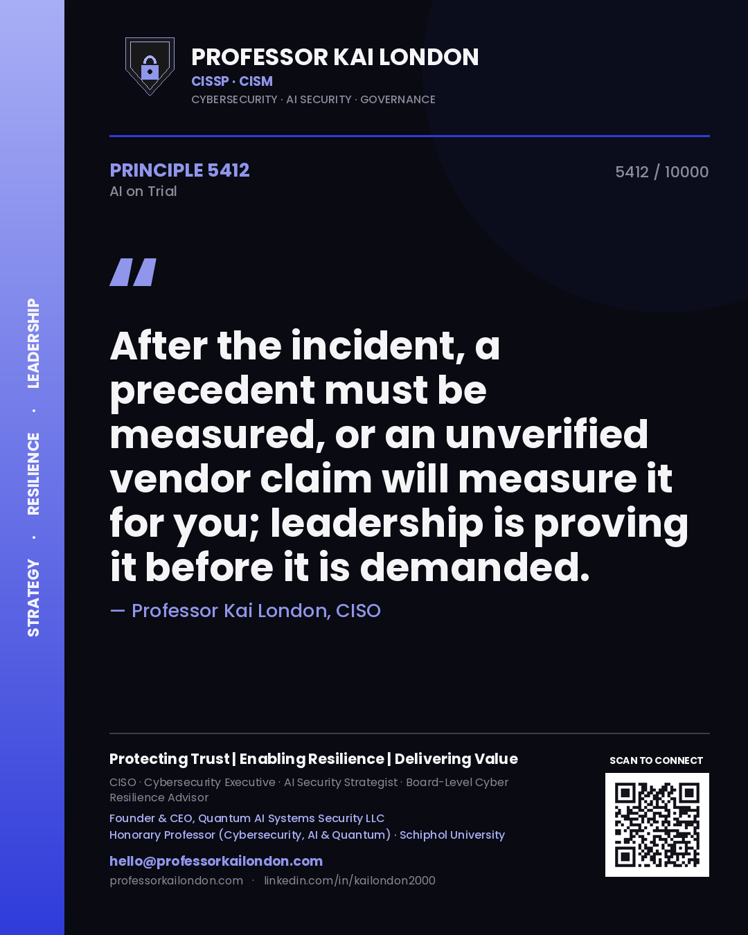 Professor Kai London principle 5412: After the incident, a precedent must be measured, or an unverified vendor claim will measure it for you; leadership is proving it before it is demanded.