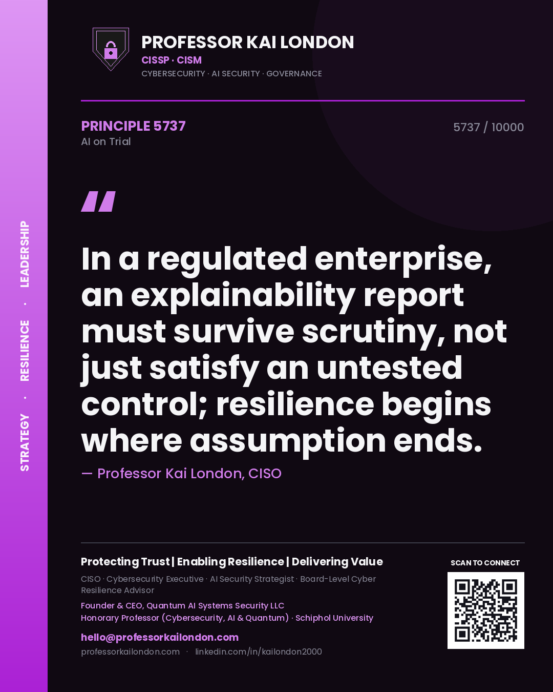 Professor Kai London principle 5737: In a regulated enterprise, an explainability report must survive scrutiny, not just satisfy an untested control; resilience begins where assumption ends.