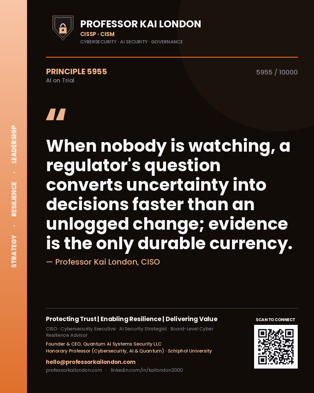 Quote card by Professor Kai London reading 'When nobody is watching, a regulator's question converts uncertainty into decisions faster than an unlogged change; evidence is the only durable currency.'. From the book AI on Trial.