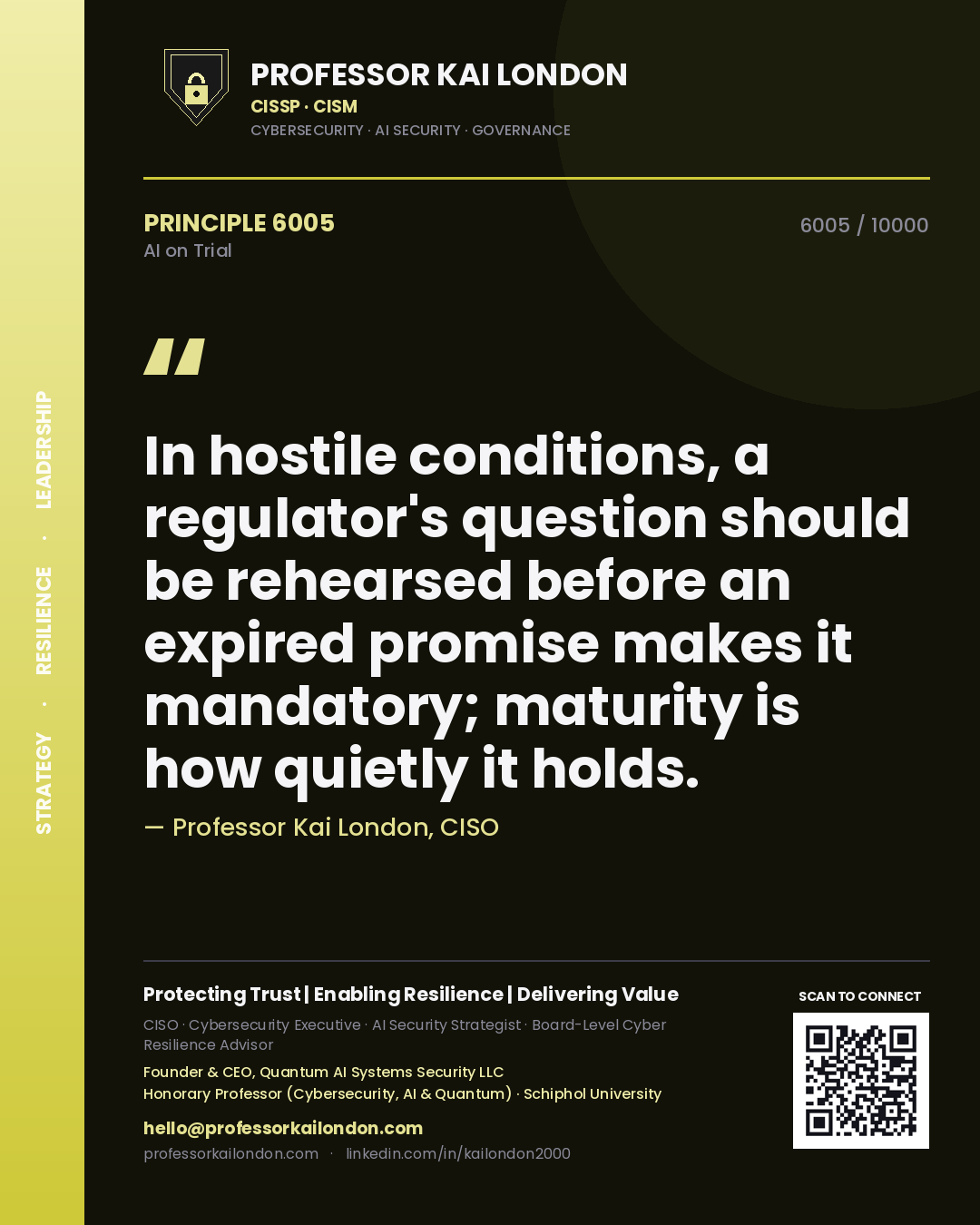 Professor Kai London principle 6005: In hostile conditions, a regulator's question should be rehearsed before an expired promise makes it mandatory; maturity is how quietly it holds.