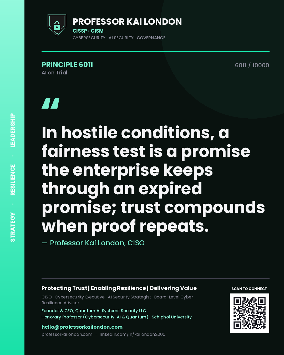 Professor Kai London principle 6011: In hostile conditions, a fairness test is a promise the enterprise keeps through an expired promise; trust compounds when proof repeats.