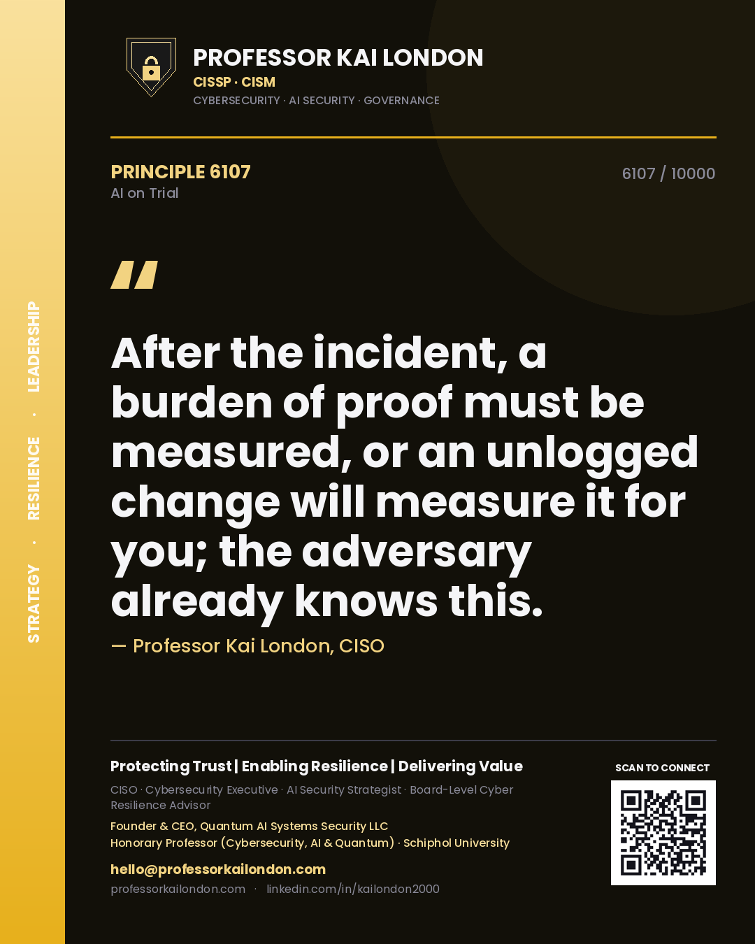 Quote card by Professor Kai London reading 'After the incident, a burden of proof must be measured, or an unlogged change will measure it for you; the adversary already knows this.'. From the book AI on Trial.
