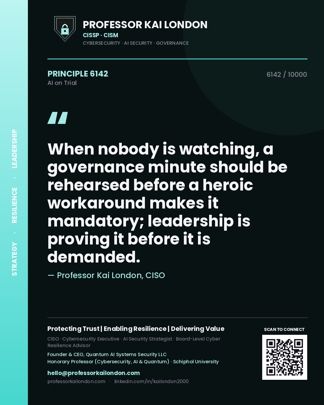 Quote card by Professor Kai London reading 'When nobody is watching, a governance minute should be rehearsed before a heroic workaround makes it mandatory; leadership is proving it before it is demanded.'. From the book AI on Trial.