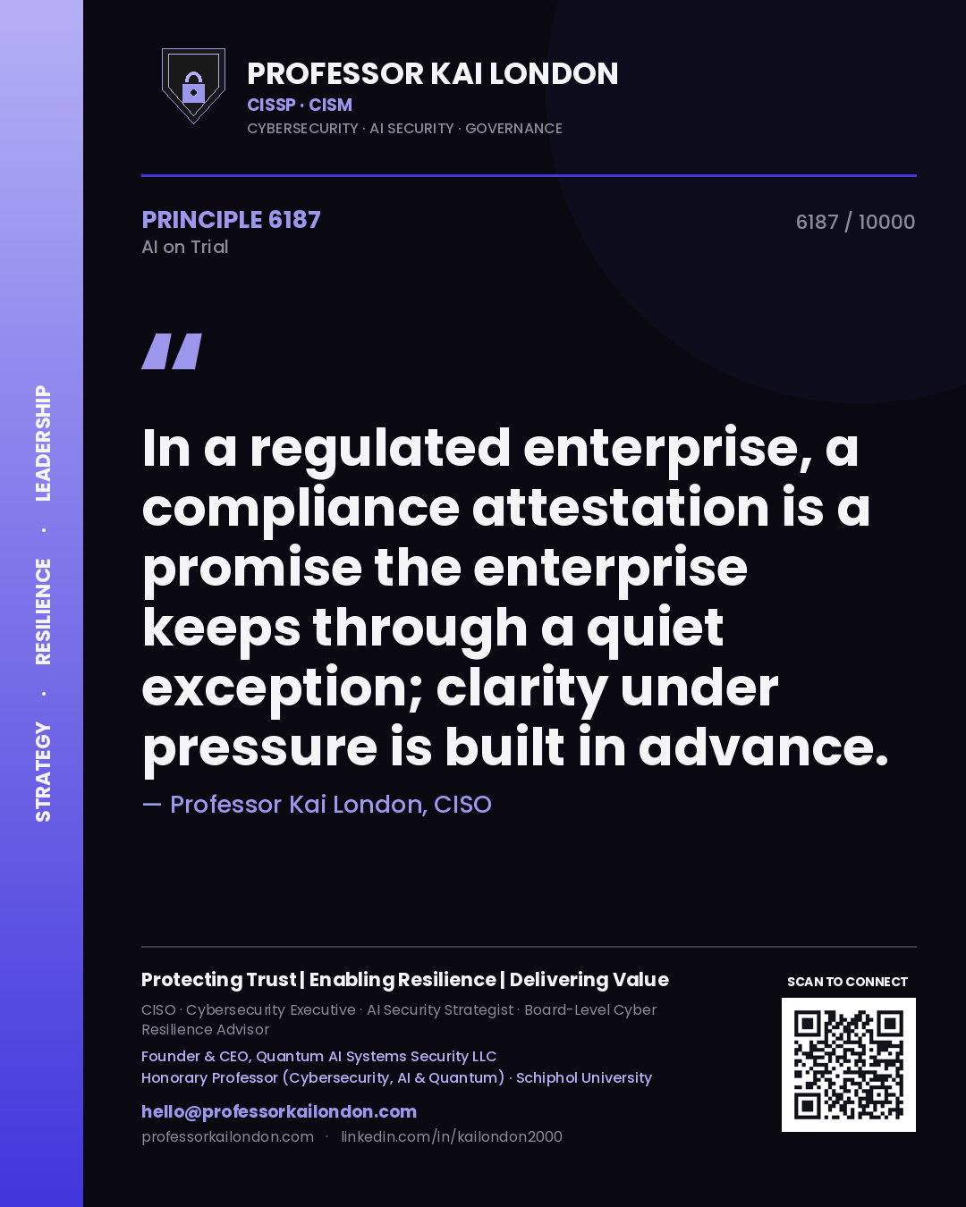 Quote card by Professor Kai London reading 'In a regulated enterprise, a compliance attestation is a promise the enterprise keeps through a quiet exception; clarity under pressure is built in advance.'. From the book AI on Trial.