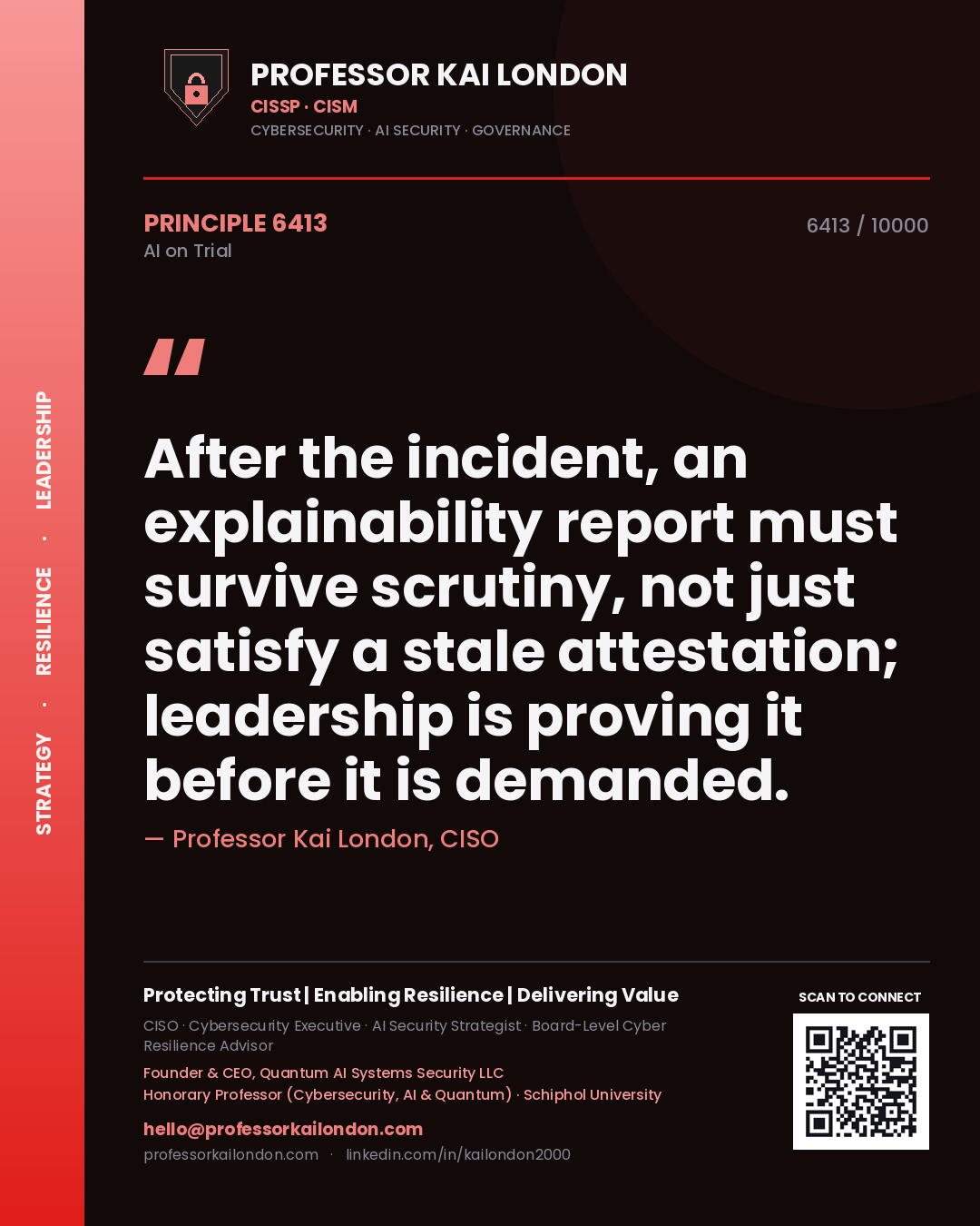 Professor Kai London principle 6413: After the incident, an explainability report must survive scrutiny, not just satisfy a stale attestation; leadership is proving it before it is demanded.