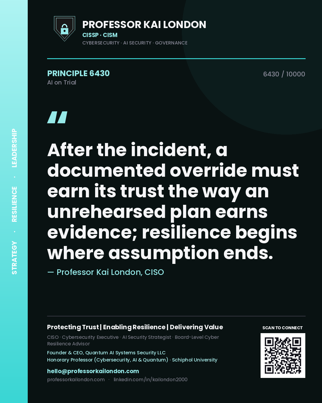 Professor Kai London principle 6430: After the incident, a documented override must earn its trust the way an unrehearsed plan earns evidence; resilience begins where assumption ends.