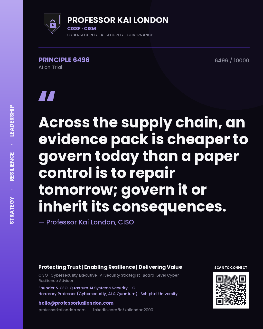 Professor Kai London principle 6496: Across the supply chain, an evidence pack is cheaper to govern today than a paper control is to repair tomorrow; govern it or inherit its consequences.