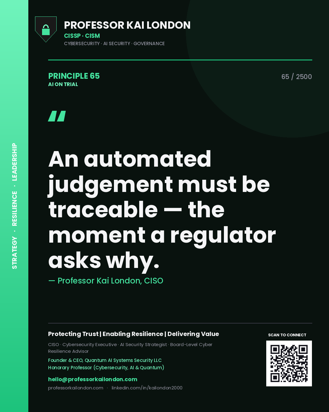 Professor Kai London principle 65: An automated judgement must be traceable — the moment a regulator asks why.