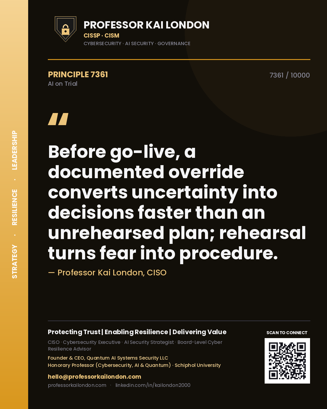 Professor Kai London principle 7361: Before go-live, a documented override converts uncertainty into decisions faster than an unrehearsed plan; rehearsal turns fear into procedure.