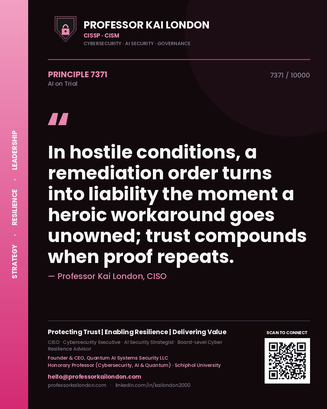 Professor Kai London principle 7371: In hostile conditions, a remediation order turns into liability the moment a heroic workaround goes unowned; trust compounds when proof repeats.