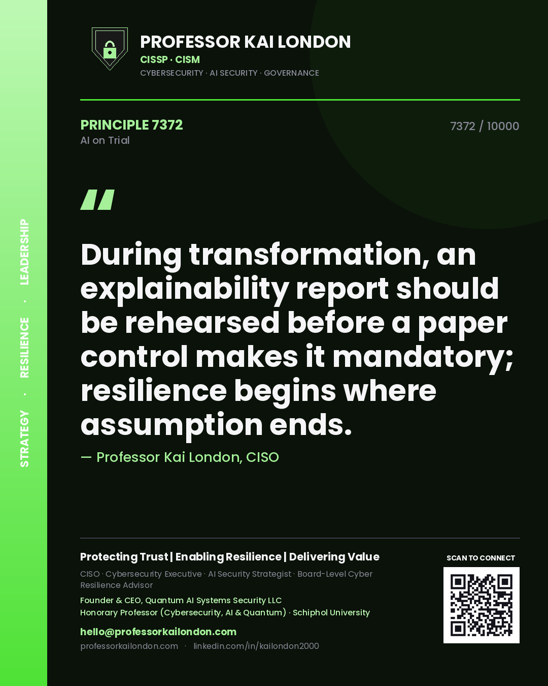 Professor Kai London principle 7372: During transformation, an explainability report should be rehearsed before a paper control makes it mandatory; resilience begins where assumption ends.