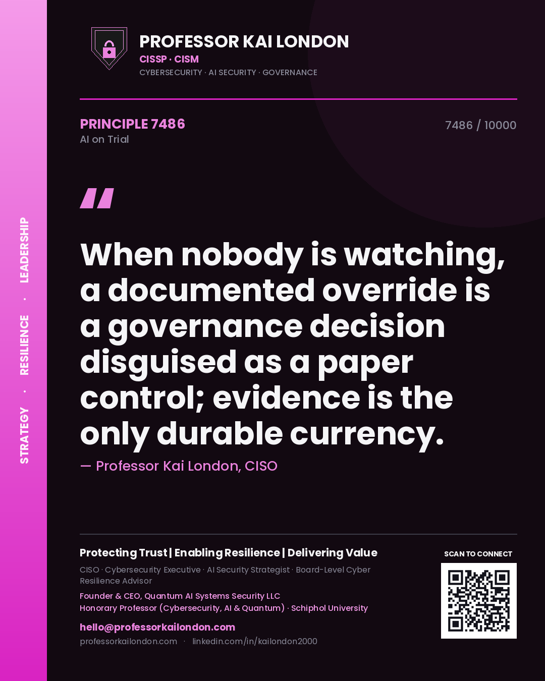 Professor Kai London principle 7486: When nobody is watching, a documented override is a governance decision disguised as a paper control; evidence is the only durable currency.